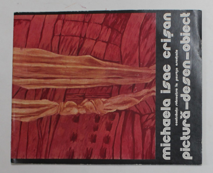 MICHAELA ISAC CRISAN - PICTURA - DESEN - OBIECT , CATALOG DE EXPOZITIE , ANII '80 , DEDICATIE *