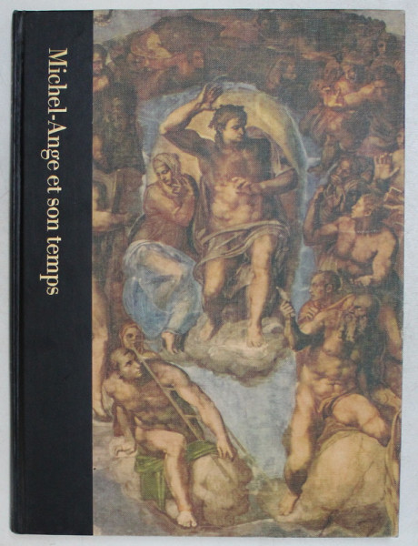 MICHEL - ANGE ET SON TEMPS , 1475 - 1564 par ROBERT COUGHLAN , 1966