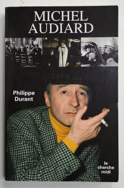 MICHEL AUDIARD ou COMMENT REUSSIR QUAND ON EST UN CANARD SAUVAGE par PHILIPPE DURANT , 2005