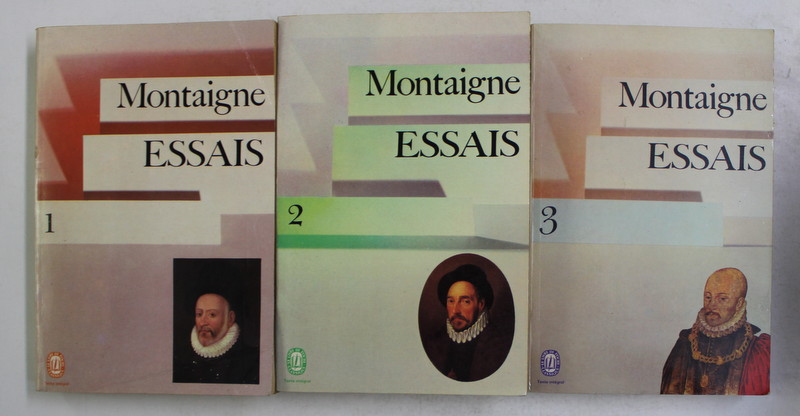 MICHEL DE MONTAIGNE - ESSAIS , VOLUMELE I - III , 1972
