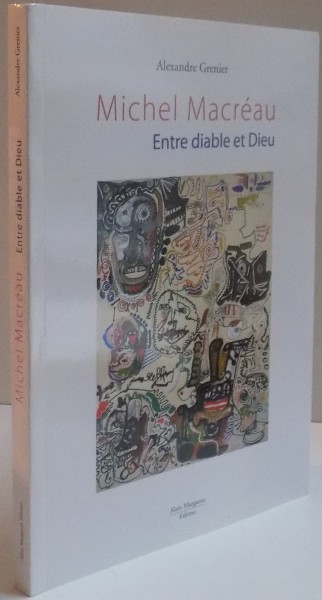 MICHEL MACREAU ANTRE DIABLE ET DIEU par ALEXANDRE GRENIER