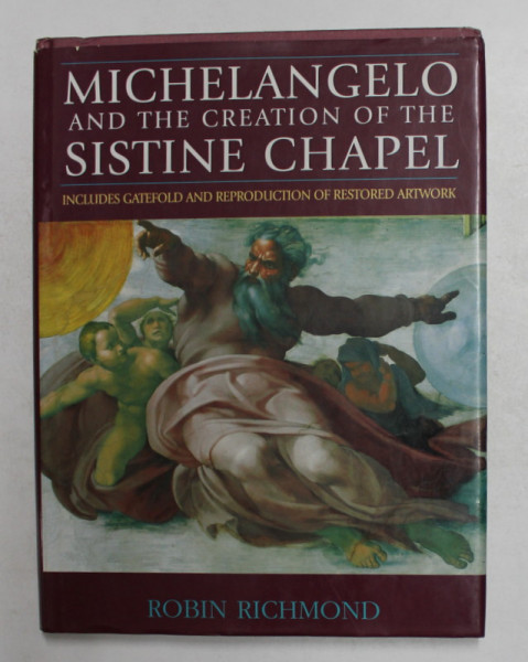 MICHELANGELO AND THE CREATION OF THE SISITINE CHAPEL - INCLUDES GATEFOLD AND REPRODUCTION OF RESTORED ARTWORK by ROBIN RICHMOND , 1995