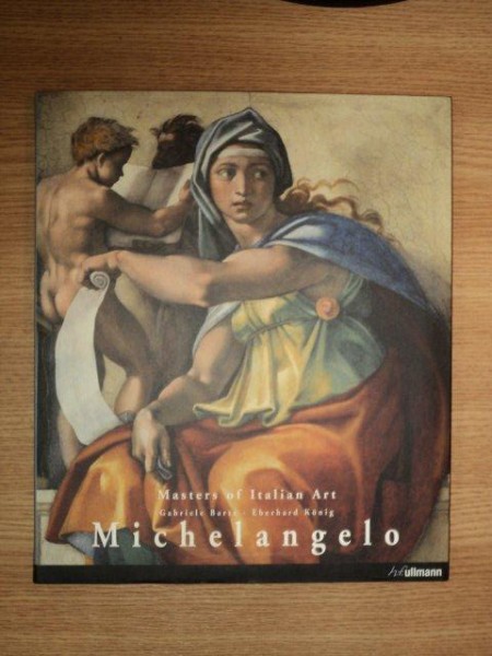 MICHELANGELO BUONARROTI 1475-1564 - GABRIELE BARTZ SI EBERHARD KONIG  2007
