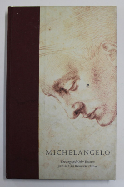 MICHELANGELO - DRAWINGS AND OTHER TREASURES FROM THE CASA BUONARROTI , FLORENCE by PINA RAGIONIERI , 2011