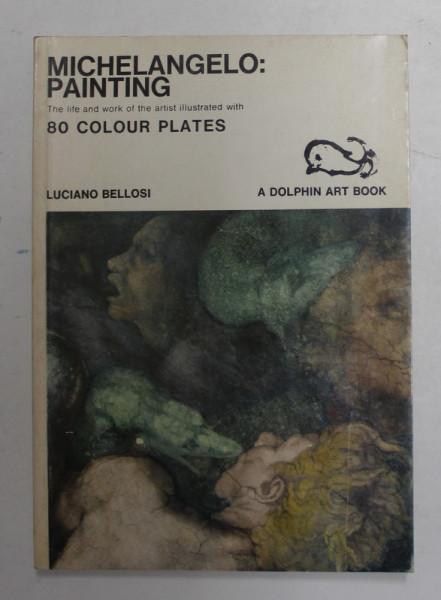 MICHELANGELO PAINTING - THE LIFE AND WORK ...WITH 80 COLOUR PLATES by LUCIANO BELLOSI , 1978