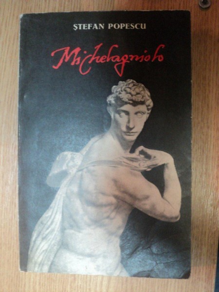 MICHELANGELO . VREMEA , OMUL , OPERA de STEFAN POPESCU