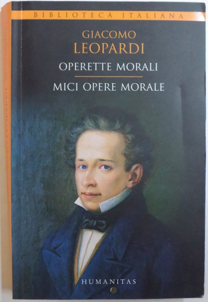 MICI OPERE MORALE ( EDITIE BILINGVA ROM.  - ITALIANA ) de GIACOMO LEOPARDI , 2016