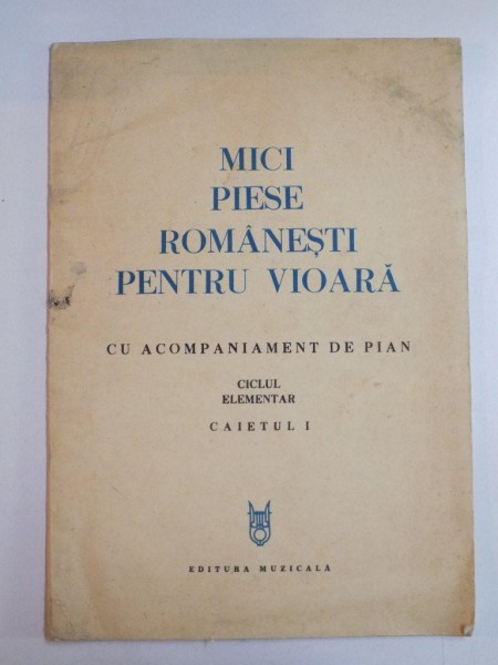 MICI PIESE ROMANESTI PENTRU VIOARA CU ACOMPANIAMENT DE PIAN , CICLUL ELEMENTAR , CAIETUL I