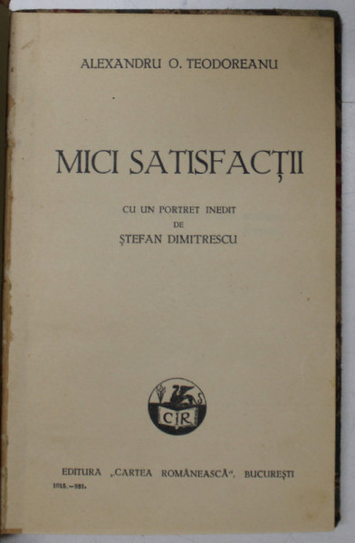 MICI SATISFACTII de ALEXANDRU O. TEODOREANU , CU UN PORTRET INEDIT de STEFAN DIMITRESCU - BUCURESTI, 1921