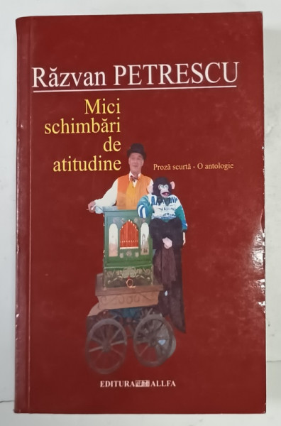 MICI SCHIMBARI DE ATITUDINE de RAZVAN  PETRESCU - proza scurta - o antologie , 2003  , DEDICATIE  *