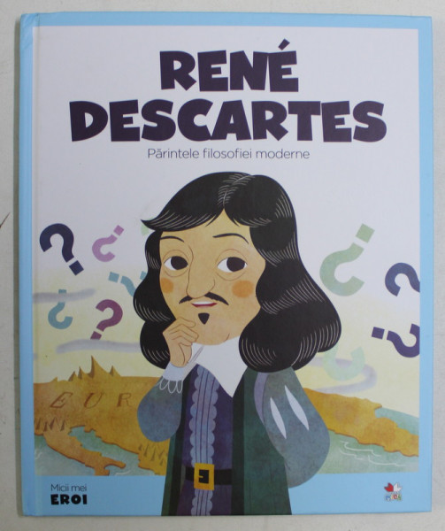 MICII MEI EROI - RENE DESCARTES , PARINTELE FILOSOFIEI MODERNE , 2020