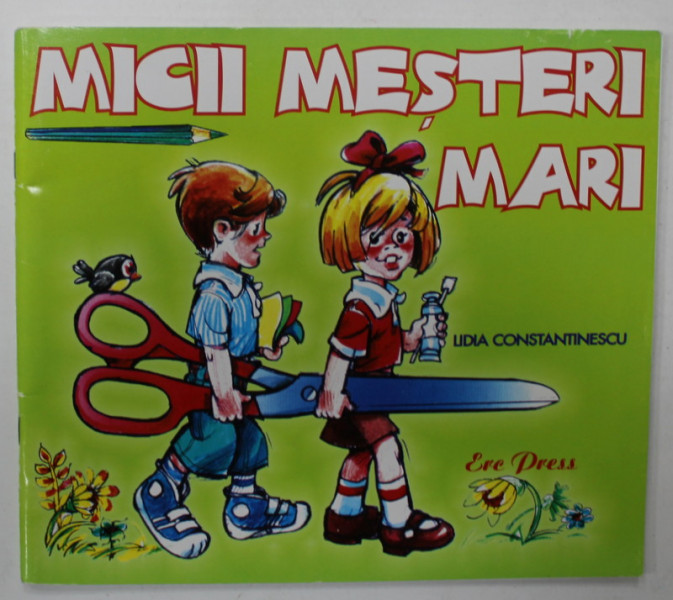 MICII MESTERI MARI de LIDIA CONSTANTINESCU , ilustratii de PUIU MANU , 2006