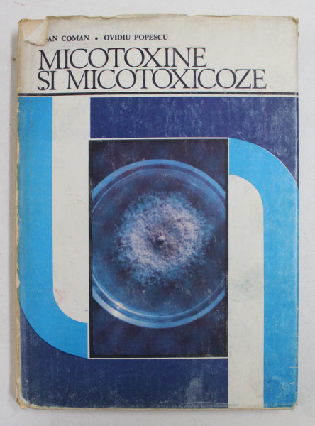 MICOTOXINE SI MICOTOXICOZE de IOAN COMAN si OVIDIU POPESCU , 1985