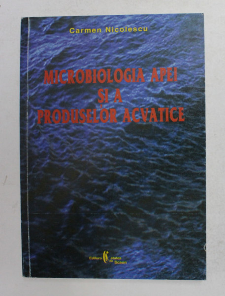 MICROBIOLOGIA APEI SI A PRODUSELOR ACVATICE de CARMEN NICOLESCU , 2002