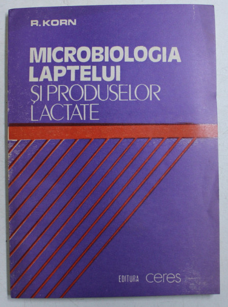 MICROBIOLOGIA LAPTELUI SI A PRODUSELOR LACTATE - CONTROL DE CALITATE , DEFECTE SI REMEDIERI  de R. KORN , 1989