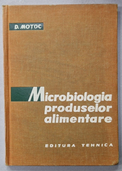 MICROBIOLOGIA PRODUSELOR ALIMENTARE de D. MOTOC , 1964