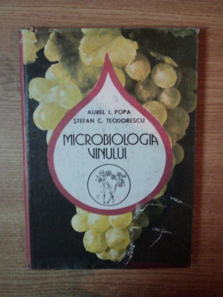 MICROBIOLOGIA VINULUI de AUREL I. POPA , STEFAN C. TEODORESCU , Bucuresti 1990