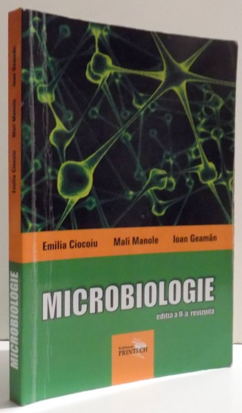 MICROBIOLOGIE , EDITIA A II- A REVIZUITA De EMILIA CIOCOIU ... IOAN GEAMAN , 2012