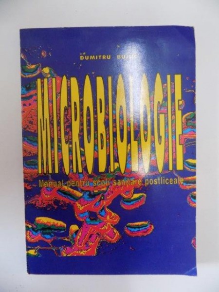 MICROBIOLOGIE , MANUAL PENTRU SCOLI SANITARE POSTLICEALE de DUMITRU BUIUC , 1997