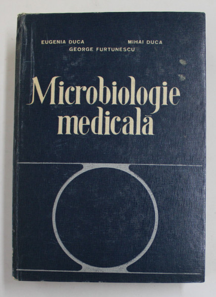 MICROBIOLOGIE MEDICALA , ED. a II a de EUGENIA DUCA , M. DUCA , G. FURTUNESCU , Bucuresti 1979