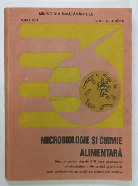 MICROBIOLOGIE SI CHIMIE ALIMENTARA , MANUAL PENTRU CLASELE X- XI , LICEE ECONOMICE , de DOINA ION si RODICA FALBOCK , 1995