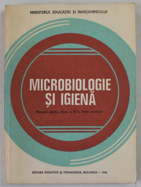 MICROBIOLOGIE SI IGIENA , MANUAL PENTRU CLASA A IX A , LICEE SANITARE de GHEORGHE DIMACHE , VALENTIN RADU si COSTIN CERNESCU ,  1986