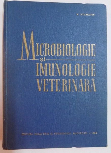 MICROBIOLOGIE SI IMUNOLOGIE VETERINARA de N. STAMATIN , 1965