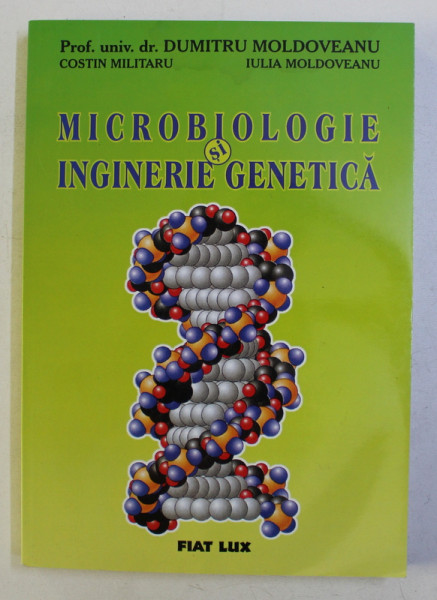 MICROBIOLOGIE SI INGINERIE GENETICA de DUMITRU MOLDOVEANU ... IULIA MOLDOVEANU , 2001
