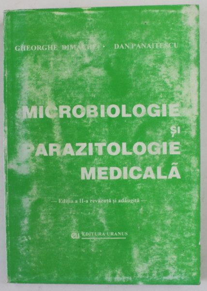 MICROBIOLOGIE SI PARAZITOLOGIE MEDICALA , EDITIA A II A REVAZUTA SI ADAUGITA de GHEORGHE DIMACHE si DAN PANAITESCU, 1999 , COPERTA SI COTOR CU URME DE UZURA