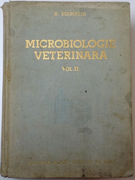 MICROBIOLOGIE VETERINARA de N. STAMATIN , VOL. II : BACTERIOLOGIE SPECIALA , 1957