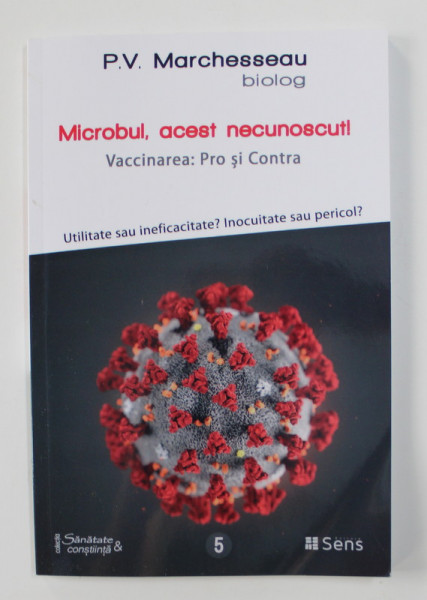 MICROBUL , ACEST NECUNOSCUT ! VACCINAREA - PRO SI CONTRA - UTILITATE SAU INEFICACITATE ? INOCUITATE SAU PERICOL ? de P.V. MARCHESSEAU , 2020