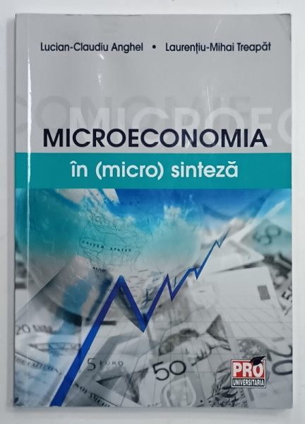 MICROECONOMIA IN ( MICRO )  SINTEZA de LUCIAN - CLAUDIU ANGHEL si LAURENTIU - MIHAI TREAPAT , 2016