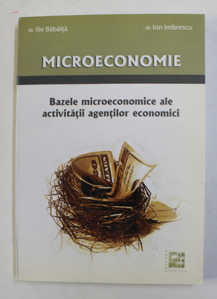MICROECONOMIE - BAZELE MICROECONOMICE ALE ACTIVITATII AGENTILOR ECONOMICI de ILIE BABITA sI  ION  IMBRESCU , 2008