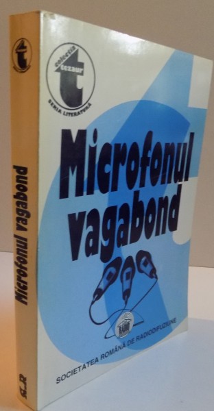 MICROFONUL VAGABOND, PUBLICISTICA LITERARA RADIOFONICA DIN ARHIVA SOCIETATII ROMANE DE RADIOFUZIUNE, (REPORTAJE, INSEMNARI DE CALATORIE, ESEURI 1932-1935), 1998