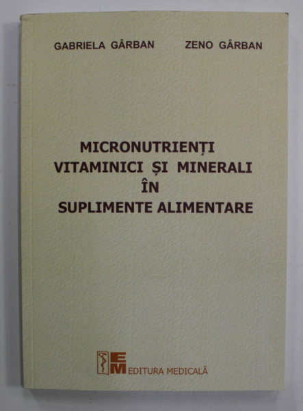 MICRONUTRIENTI VITAMINICI SI MINERALII IN SUPLIMENTELE ALIMENTARE de GABRIELA GARBAN si ZENO GARBAN , 2023
