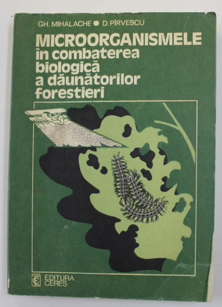 MICROORGANISMELE IN COMBATEREA BIOLOGICA A DAUNATORILOR FORESTIERI de GH. MIHALACHE si D. PIRVESCU , 1980