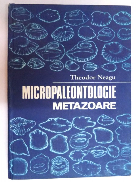 MICROPALEONTOLOGIE METAZOARE de THEODOR NEAGU , 1989