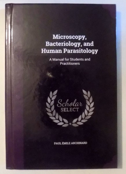 MICROSCOPY, BACTERIOLOGY, AND HUMAN PARASITOLOGY de PAUL EMILE ARCHINARD , 2007