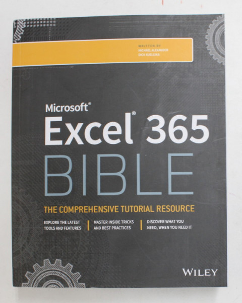 MICROSOFT EXCEL 365 BIBLE - THE  COMPREHENSIVE TUTORIAL RESOURCE by MICHAEL ALEXANDER and DICK KUSLEIKA , 2022