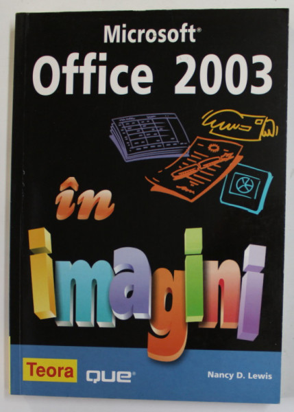 MICROSOFT OFFICE 2003 IN IMAGINI de NANCY D. LEWIS , 2004