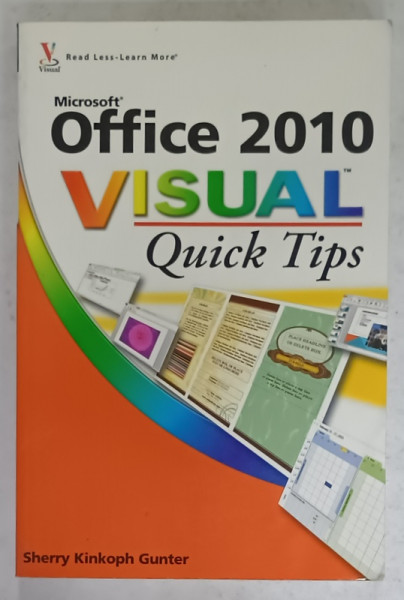 MICROSOFT OFFICE 2010 , VISUAL QUICK TIPS by SHERRY KINKOPH GUNTER , 2010