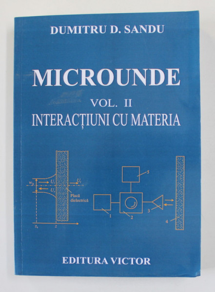 MICROUNDE . VOLUMUL II - INTERACTIUNI CU MATERIA de DUMITRU D. SANDU , 2011