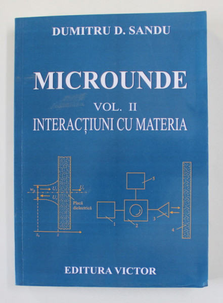 MICROUNDE . VOLUMUL II - INTERACTIUNI CU MATERIA de DUMITRU D. SANDU , 2011