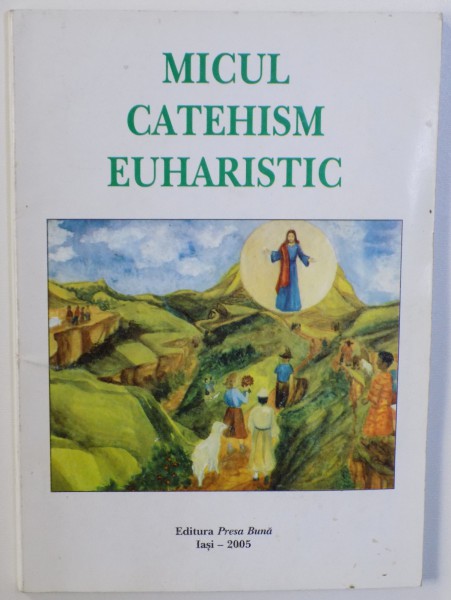 MICUL CATEHISM EUHARISTIC , 2005 * MICI DEFECTE COTOR