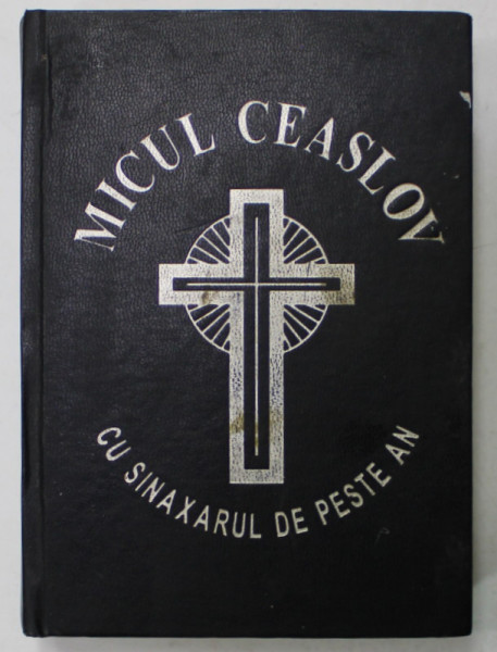 MICUL CEASLOV CU SINAXARUL DE PESTE AN , 2003 , EPISCOPIA ARGESULUI SI MUSCELULUI , LEGATURA CARTONATA , DE EDITURA