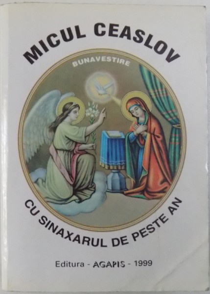 MICUL CEASLOV CU SINAXARUL DE PESTE AN , redactor responsabil pr. NICOLAE TANASE , 1999