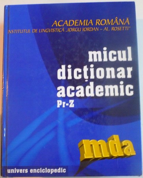 MICUL DICTIONAR ACADEMIC  , VOL. IV : PR - Z , 2003