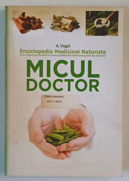 MICUL DOCTOR de A. VOGEL , ENCICLOPEDIA MEDICINEI NATURISTE , 2006