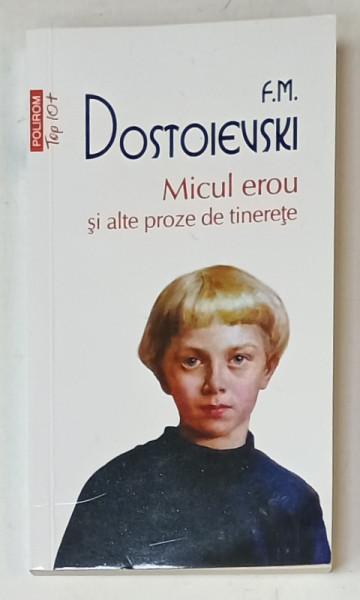 MICUL EROU SI ALTE PROZE DE TINERETE de F.M. DOSTOIEVSKI , 2023