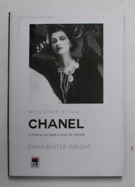 MICUL GHID AL STILULUI CHANEL - ISTORIA CELEBREI CASE DE MODA de EMMA BAXTER - WRIGHT , 2022